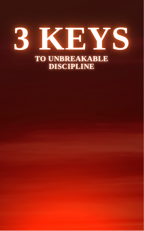 3 Keys to UNBREAKABLE discipline